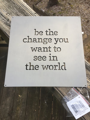 Be The Change You Want to See in The World